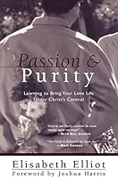 Passion And Purity: Learning to Bring Your Love Life Under Christ's Control