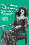 My History, Not Yours: The Formation of Mexican American Autobiography (Wisconsin Studies in Autobio by