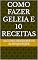 Livro Como fazer geleia e 10 receitas