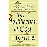 The Re-Justification of God: An Exegetical and Theological Study of Romans 9:10-24