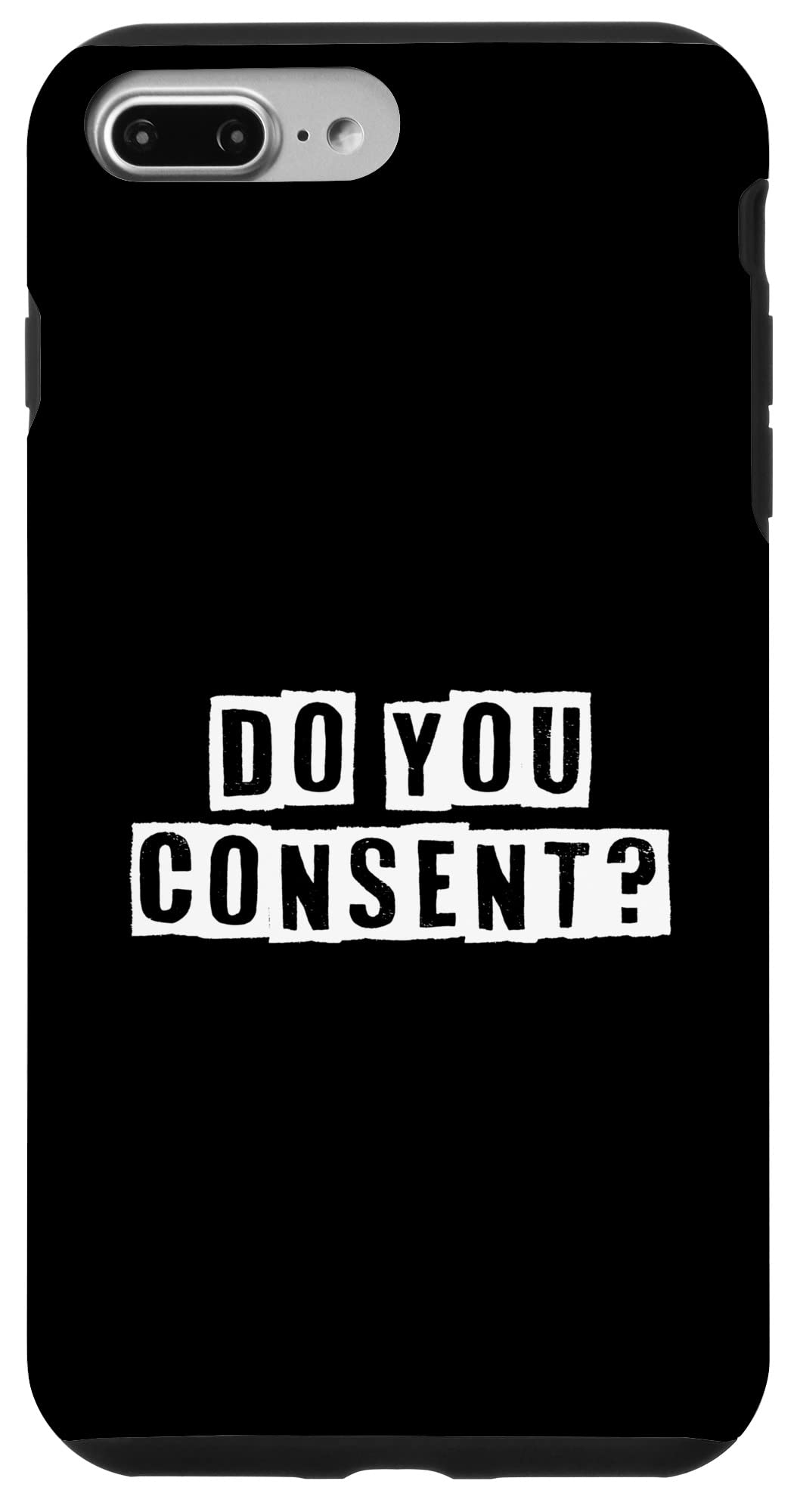iPhone 7 Plus/8 Plus Do You Consent? To Give Assent Or Approval Funny Question Case