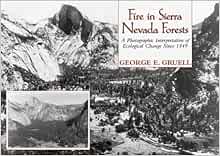 Fire In Sierra Nevada Forests A Photographic Interpretation Of Ecological Change Since 1849 George E Gruell 9780878424467 Amazon Com Books