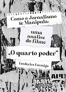 Livro Como o jornalismo te manipula: uma análise do filme "O quarto poder"