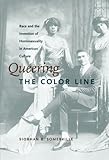 Queering the Color Line: Race and the Invention of Homosexuality in American Culture (Series Q) by Siobhan B. Somerville