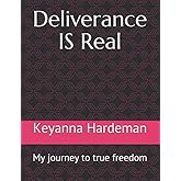 Deliverance IS Real: My journey to true freedom