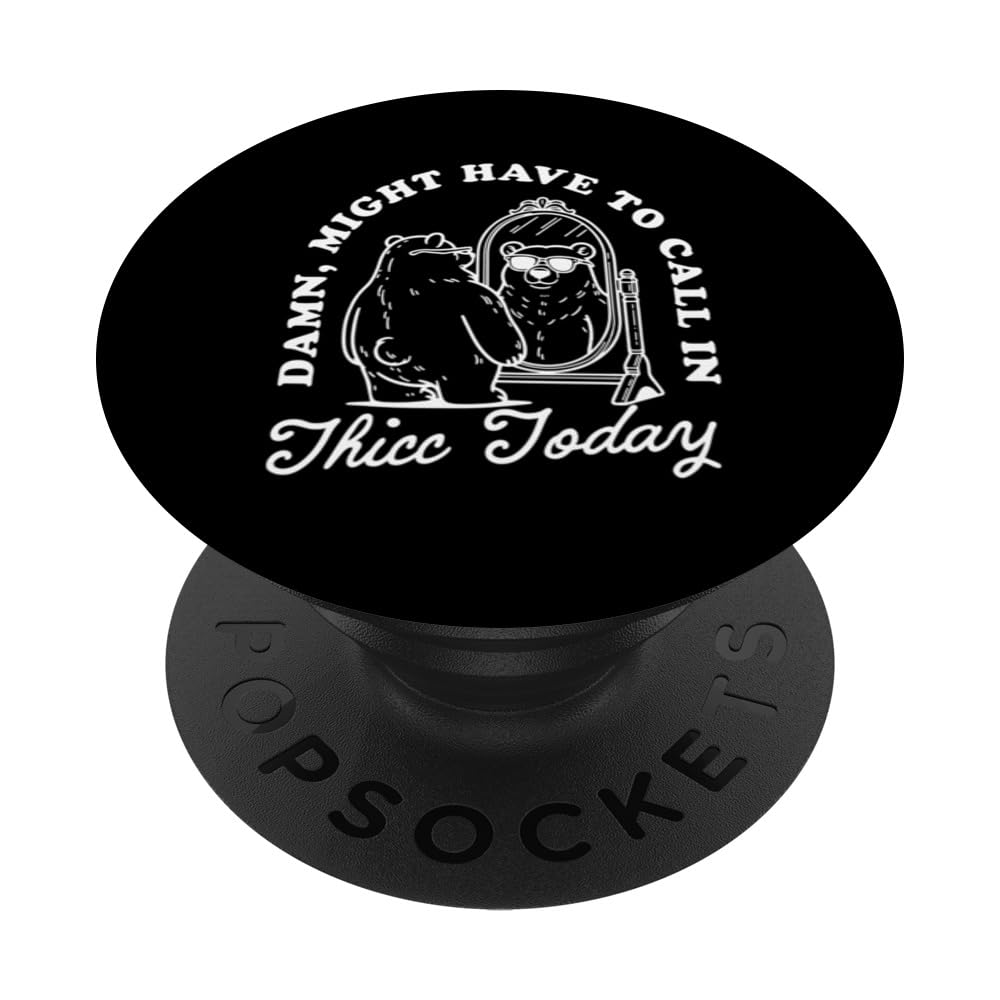 Call in Thicc Today - Funny Bear Damn PopSockets Swappable PopGrip