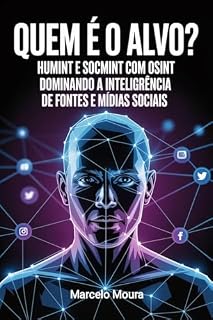 Livro Quem é o Alvo?: A Máscara Digital: HUMINT e SOCMINT com OSINT (Enciclopédia Master OSINT)