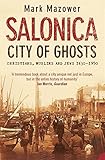 Salonica: city of ghosts: Christians, Muslims and Jews 1430-1950 by 