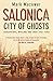Salonica: city of ghosts: Christians, Muslims and Jews 1430-1950 by 