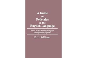 A Guide to Folktales in the English Language: Based on the Aarne-Thompson Classification System