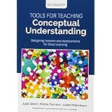 Tools for Teaching Conceptual Understanding, Secondary: Designing Lessons and Assessments for Deep Learning (Corwin Teaching Essentials)