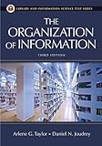 The Organization of Information (Library and Information Science Text Series), Arlene G. Taylor, Daniel N. Joudrey, 159158700X