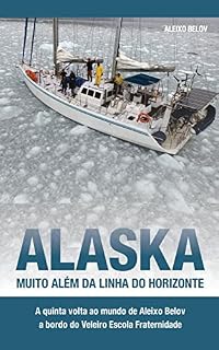 Livro Alaska: muito além da linha do horiznte: A quinta volta ao mundo de Aleixo Belov a bordo do Veleiro Escola Fraternidade