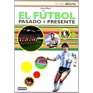El futbol / The Soccer: Pasado Y Presente / Past and Present (Mundo Abierto / Open World) (Spanish Edition)