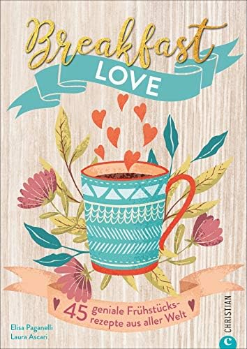 Breakfast Love: 45 geniale Frühstücksrezepte aus aller Welt (German) Perfect Paperback – September 18, 2019