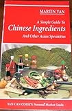 A Simple Guide to Chinese Ingredients and Other Asian Specialties by 