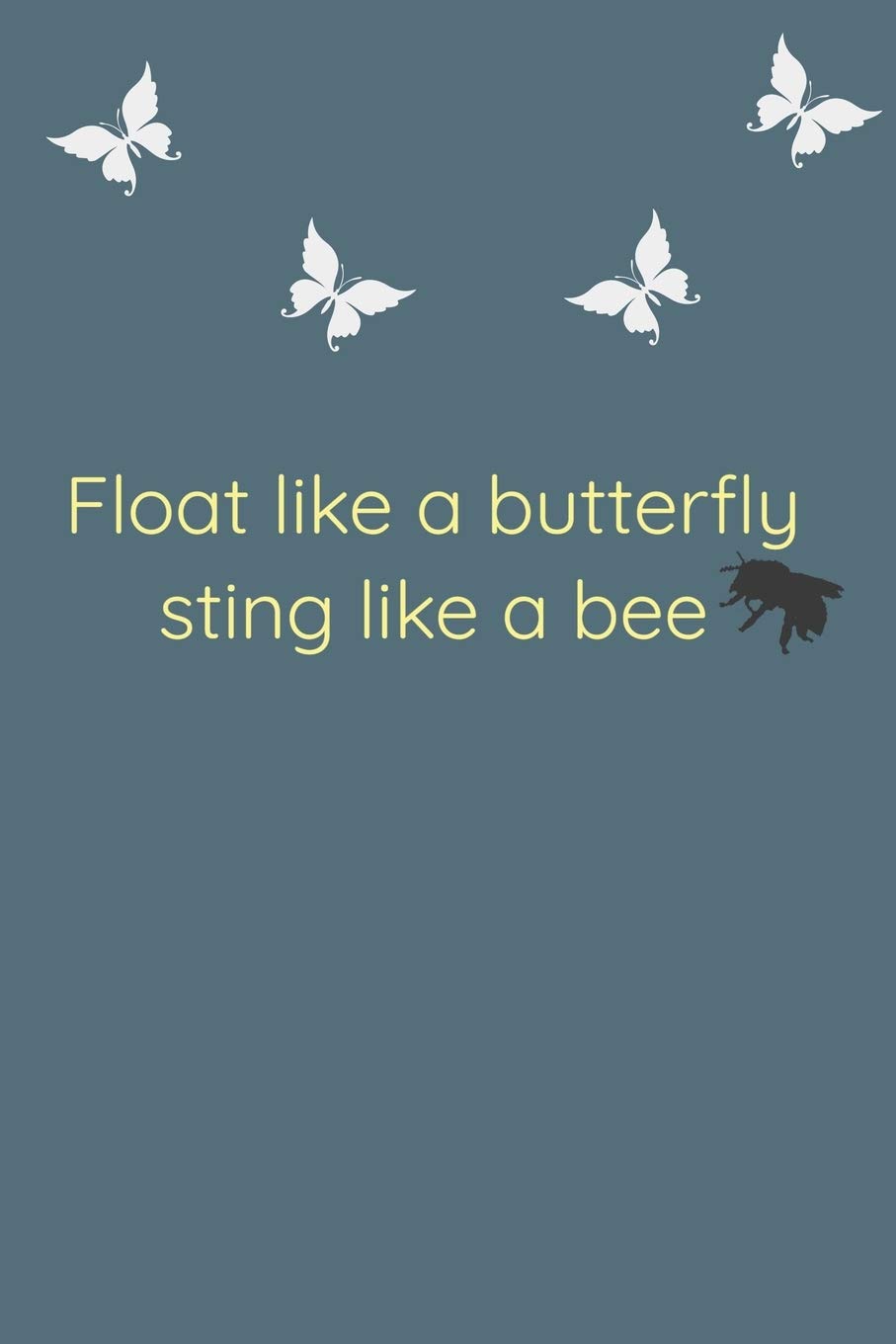 Amazon Com Float Like A Butterfly Sting Like A Bee Cool Nature Butterfly Journal Notebook And Daily Planner With Butterflies Design To Write Cool Birthday 1 Pages 6x9 In Soft Cover Matte
