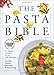 The Pasta Bible: The Definitive Sourcebook, With Over 1,000 Illustrations