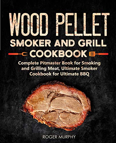 [E.b.o.o.k] Wood Pellet Smoker and Grill Cookbook: Complete Pitmaster Book for Smoking and Grilling Meat, Ultima W.O.R.D