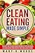 Clean Eating: Made Simple The Best Way To Lose Weight Naturally With Delicious,25 Clean Eating Food by Mary K Woods