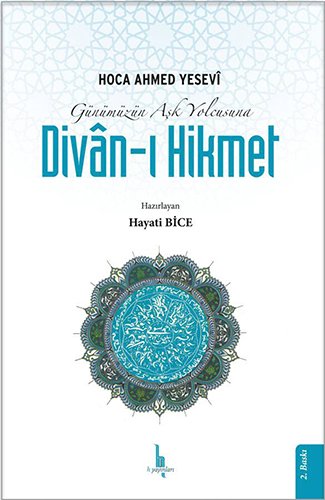Gunumuzun Ask Yolcusu Divan I Hikmet Yesevi Hoca Ahmed Bice Hayati N A 9786054042760 Amazon Com Books