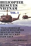 Helicopter Rescues Vietnam: True stories of helicopter rescues as told by the men who flew them. (Du by Phil Marshall