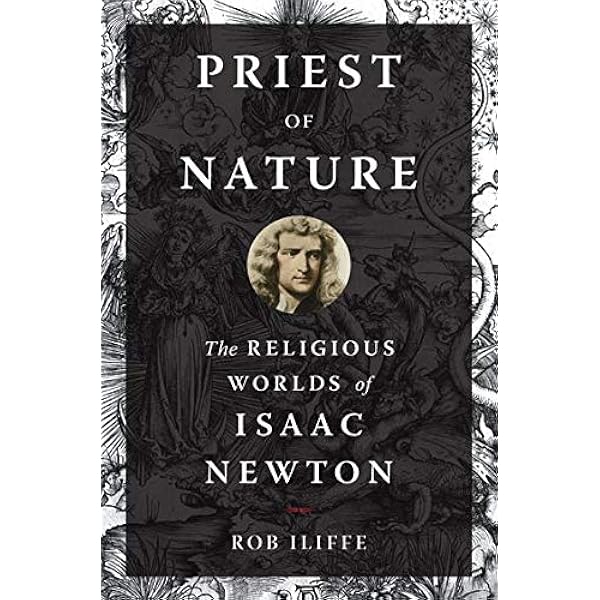 Priest Of Nature The Religious Worlds Of Isaac Newton 9780199995356 Iliffe Rob Books Amazon Com