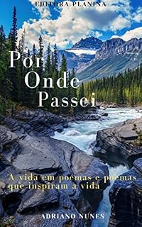 Livro Por Onde Passei: A vida em poemas e poemas que inspiram a vida