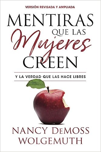 Mentiras que las mujeres creen, versión revisada: Y la verdad que las hace libres (Spanish Edition)