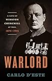 Warlord: A Life of Winston Churchill at War, 1874-1945