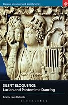 Silent Eloquence: Lucian and Pantomime Dancing