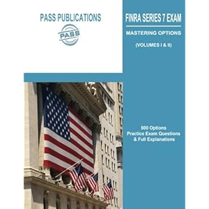 FINRA Series 7 Exam / Mastering Options: 500 Options Practice Exam Questions & Full Explanations (Volumes I & II)