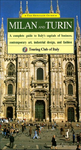 Milan and Turin: A Complete Guide to Italy's Capitals of Business, Contemporary Art, Industrial Design, and Fashion (Heritage Guides) by Touring Club Italiano, Touring Club of Italy