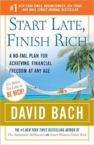 Start Late, Finish Rich: A No-Fail Plan for Achieving Financial Freedom at Any Age, by David Bach Start Late, Finish Rich: A No-Fail Plan for Achieving Financial Freedom at Any Age, by David Bach