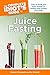 The Complete Idiot's Guide to Juice Fasting