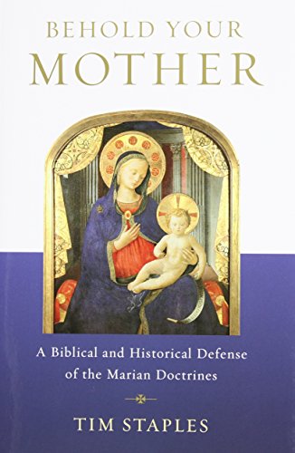 [D.o.w.n.l.o.a.d] Behold Your Mother - A Biblical and Historical Defense of the Marian Doctrines<br />[D.O.C]