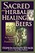 Sacred and Herbal Healing Beers: The Secrets of Ancient Fermentation by Stephen Harrod Buhner