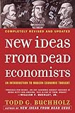 New Ideas from Dead Economists: An Introduction to Modern Economic Thought, Todd G. Buchholz, 0452288444