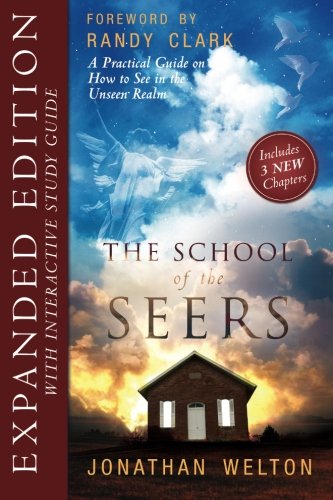 The School of Seers Expanded Edition: A Practical Guide on How to See in The Unseen Realm, by Jonathan Welton