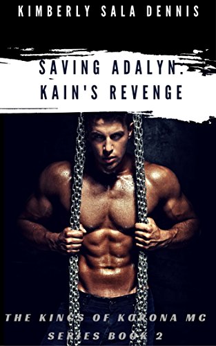 "Saving Adalyn" Book 2: Kain's Revenge: The Kings of Korona MC Series