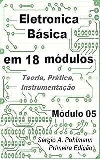 Livro Eletrônica Básica - Módulo 05 (Curso de Eletronica Básica em 18 Módulos Livro 3)