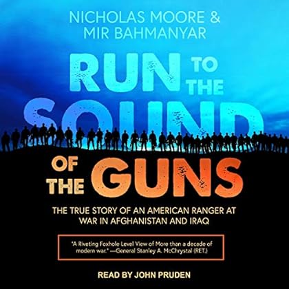 Run to the Sound of the Guns: The True Story of an American Ranger at War in Afghanistan and Iraq Run to the Sound of the Guns: The True Story of an American Ranger at War in Afghanistan and Iraq