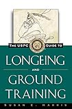 The USPC Guide to Longeing and Ground Training by