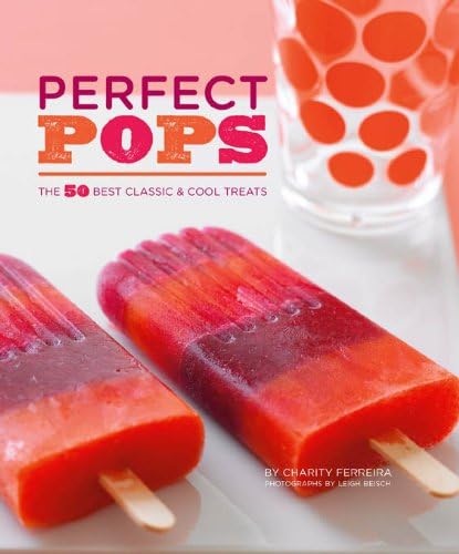 Perfect Pops: The 50 Best Classic & Cool Treats
