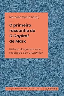 Livro O primeiro rascunho de O Capital de Marx: História da gênese e da recepção dos Grundrisse
