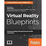 Virtual Reality Blueprints: Create compelling VR experiences for mobile and desktop