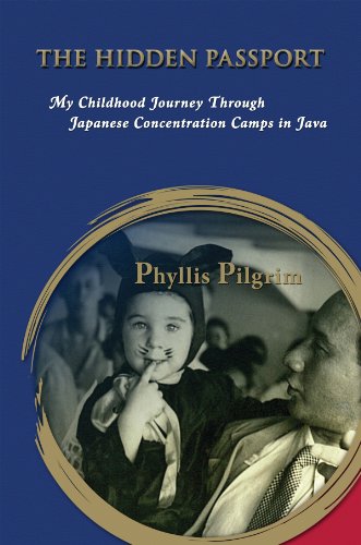 The Hidden Passport: My Childhood Journey Through Japanese Concentration Camps in Java by Phyllis Pilgrim