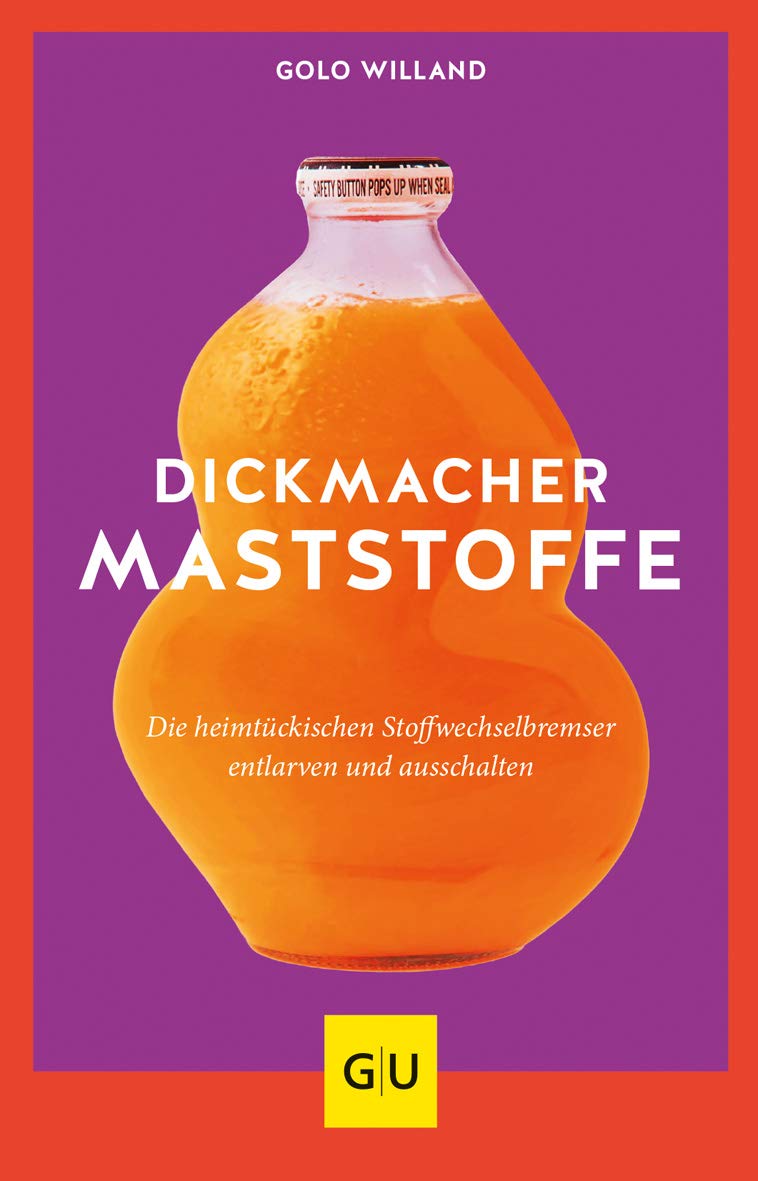 Dickmacher Maststoffe Die Heimtuckischen Stoffwechselbremser Entlarven Und Ausschalten Gu Einzeltitel Gesunde Ernahrung Amazon De Willand Golo Bucher