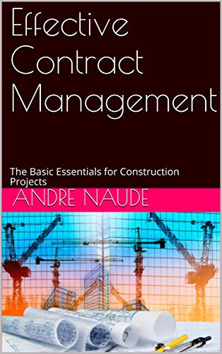 Effective Contract Management: The Basic Essentials for Construction Projects by Andre Naude