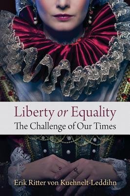 [(Liberty or Equality: The Challenge of Our Times)] [Author: Erik Ritter Von Kuehnelt-Leddihn] published on (April, 2014)